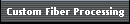 Custom Fiber Processing