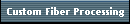 Custom Fiber Processing