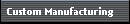 Custom Manufacturing